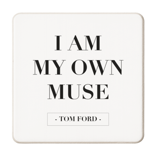 I Am My Own Muse. -Tom Ford Quote - personalised beer coaster by Toni Scott