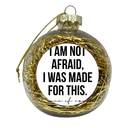 I Am Not Afraid I Was Made for This. -Joan of Arc Quote - xmas bauble by Toni Scott