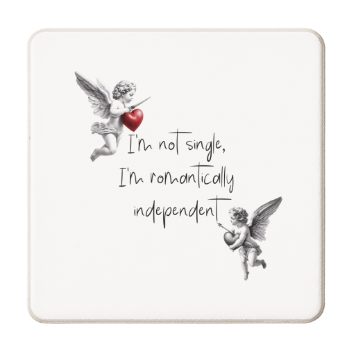 I am not single I am romantically independent - personalised beer coaster by haris kavalla