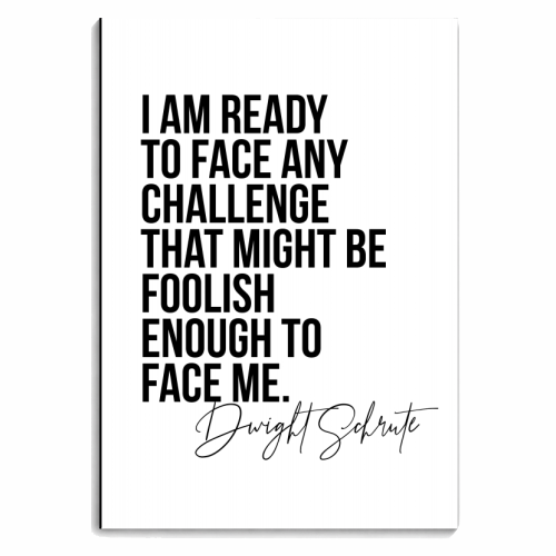 I Am Ready to Face Any Challenge That Might be Foolish Enough to Face Me. -Dwight Schrute Quote - personalised A4, A5, A6 notebook by Toni Scott