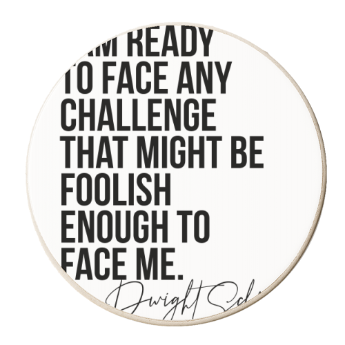 I Am Ready to Face Any Challenge That Might be Foolish Enough to Face Me. -Dwight Schrute Quote - personalised beer coaster by Toni Scott