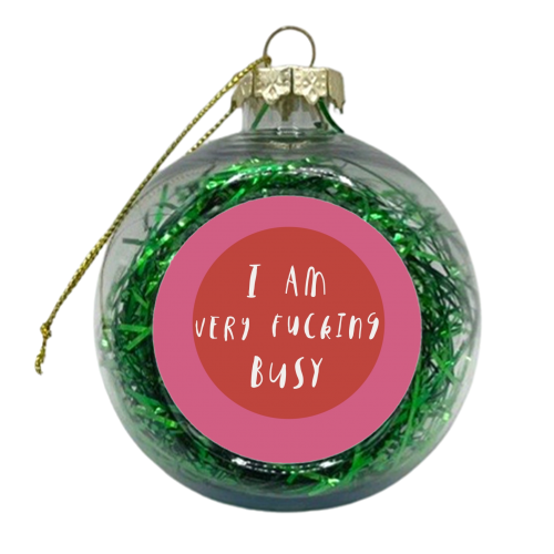 I am very fucking busy - xmas bauble by Giddy Kipper