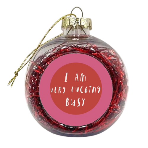 I am very fucking busy - xmas bauble by Giddy Kipper