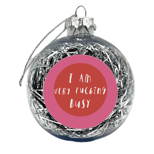 I am very fucking busy - xmas bauble by Giddy Kipper