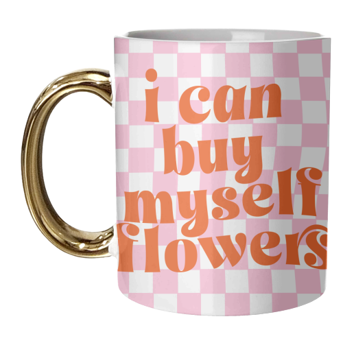 I Can Buy Myself Flowers - unique mug by Pink and Pip