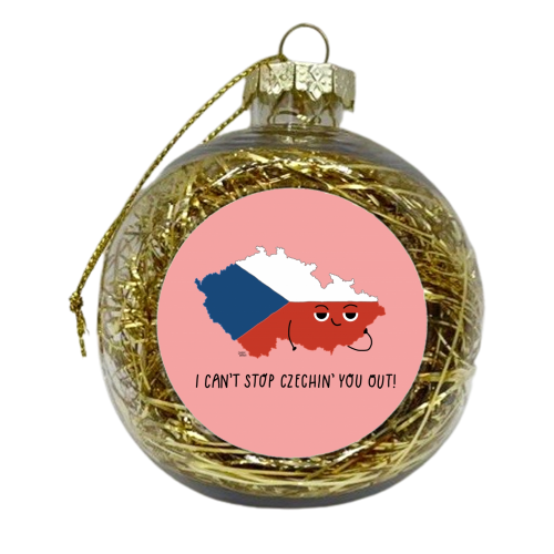 I Can't Stop Czechin' You Out! - xmas bauble by Leeann Walker