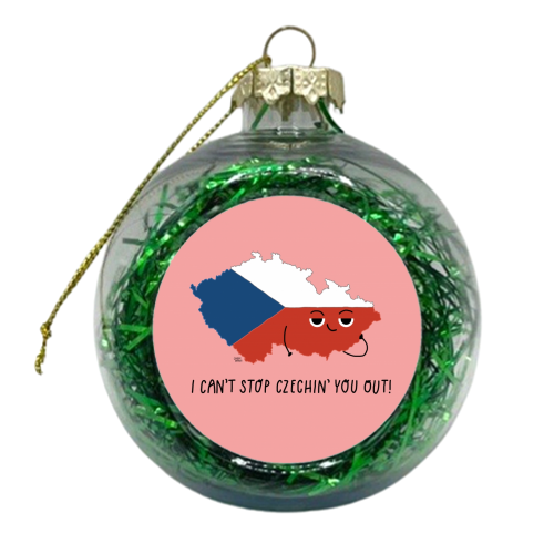 I Can't Stop Czechin' You Out! - xmas bauble by Leeann Walker