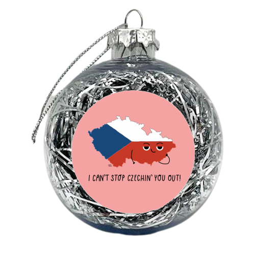 I Can't Stop Czechin' You Out! - xmas bauble by Leeann Walker