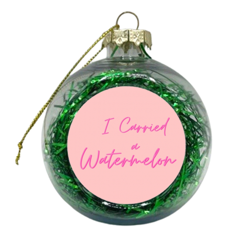 I carried a watermelon - xmas bauble by Proper Job Studio
