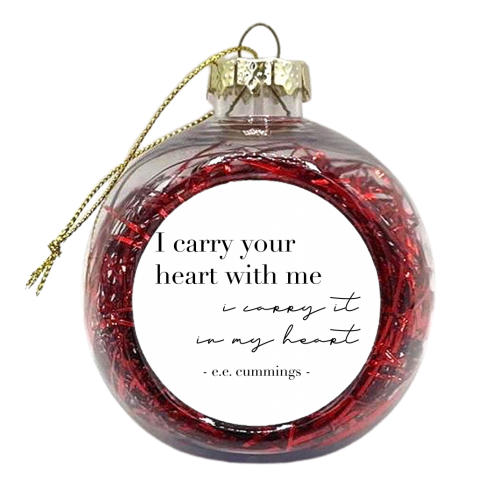 I Carry Your Heart with Me. I Carry It In My Heart. -E.E. Cummings Quote - xmas bauble by Toni Scott