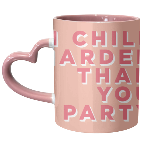 I Chill Harder Than You Party - unique mug by AbiGoLucky