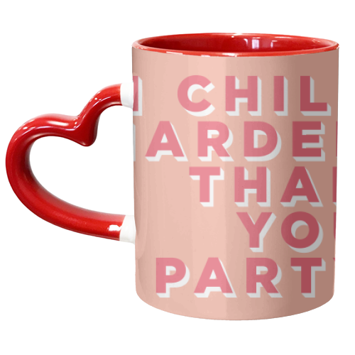 I Chill Harder Than You Party - unique mug by AbiGoLucky