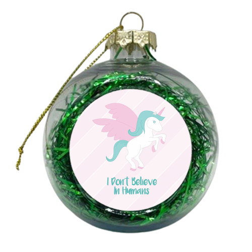 I don't Believe in Humans - xmas bauble by Annabelle Roberts