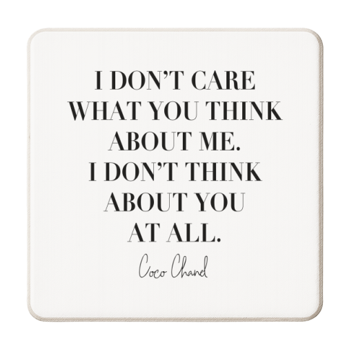 I Don't Care What You Think about Me. I Don't Think about You At All. -Coco Chanel Quote - personalised beer coaster by Toni Scott