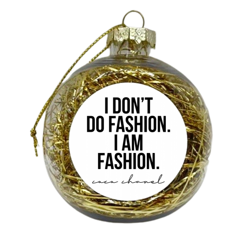 I Don't Do Fashion. I Am Fashion. -Coco Chanel Quote - xmas bauble by Toni Scott
