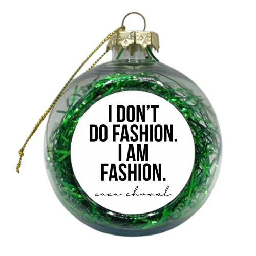 I Don't Do Fashion. I Am Fashion. -Coco Chanel Quote - xmas bauble by Toni Scott