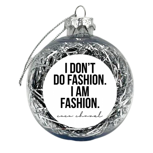 I Don't Do Fashion. I Am Fashion. -Coco Chanel Quote - xmas bauble by Toni Scott