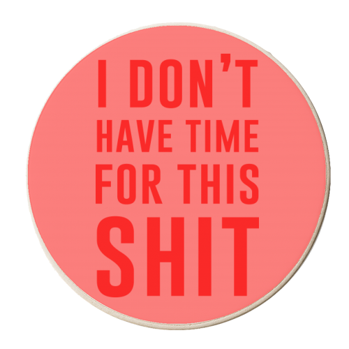 I Don't Have Time For This Shit - personalised beer coaster by The 13 Prints