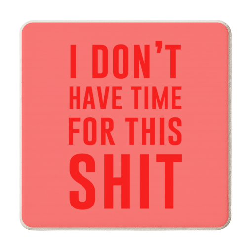 I Don't Have Time For This Shit - personalised beer coaster by The 13 Prints