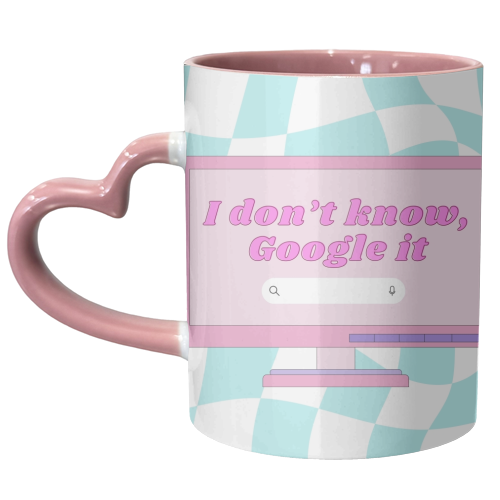 I Don't Know, Google it - unique mug by Lilly Rose