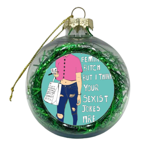 I don't mean to be a feminist bitch.. - xmas bauble by vickyyhughess