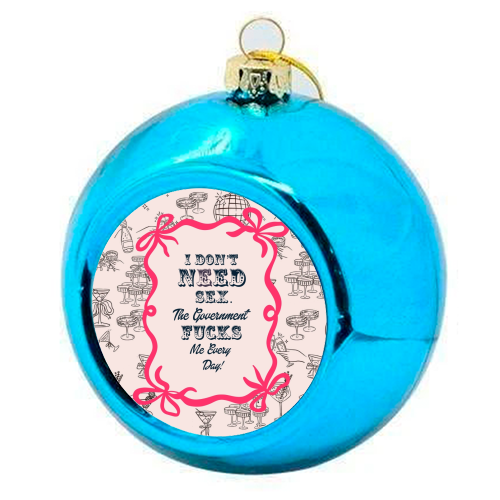 I DON'T NEED IT. - colourful christmas bauble by Wallace Elizabeth