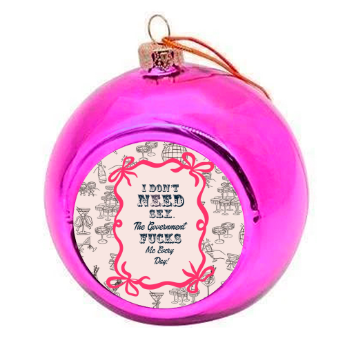 I DON'T NEED IT. - colourful christmas bauble by Wallace Elizabeth