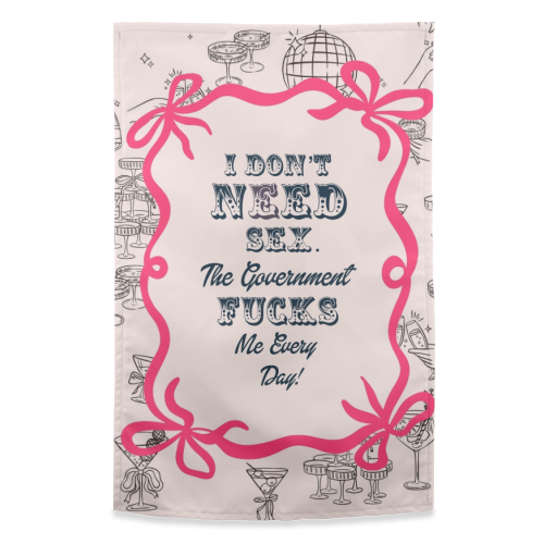 I DON'T NEED IT. - funny tea towel by Wallace Elizabeth