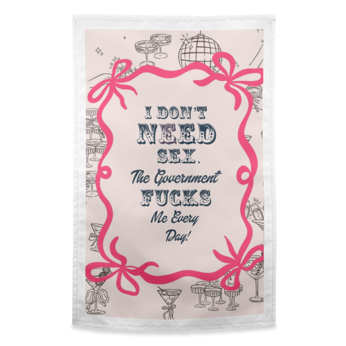 I DON'T NEED IT. - funny tea towel by Wallace Elizabeth