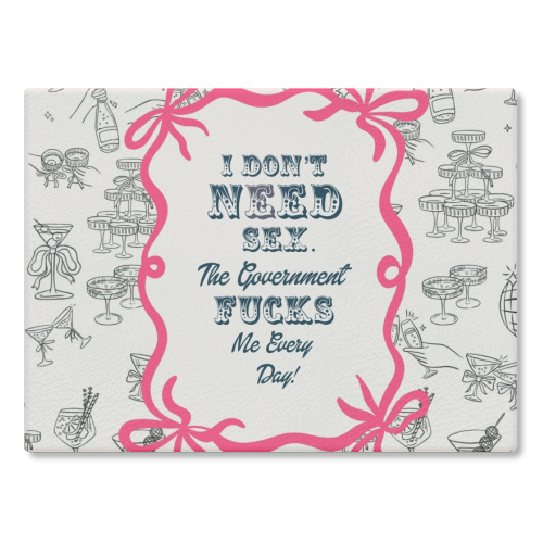 I DON'T NEED IT. - glass chopping board by Wallace Elizabeth
