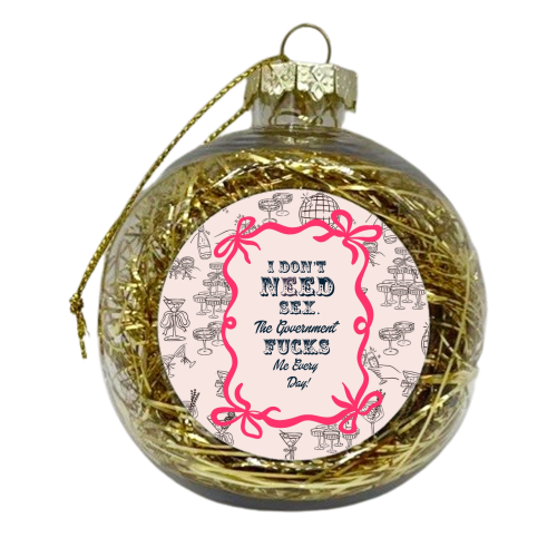 I DON'T NEED IT. - xmas bauble by Wallace Elizabeth