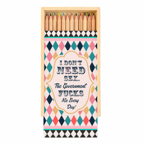 I DON'T NEED SEX. THE GOVERNMENT F***S ME EVERY DAY! - Coloured Pencils with Box by Wallace Elizabeth