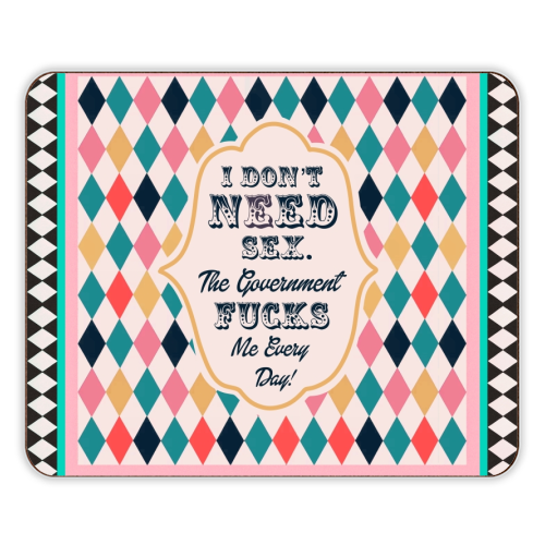I DON'T NEED SEX. THE GOVERNMENT F***S ME EVERY DAY! - designer placemat by Wallace Elizabeth