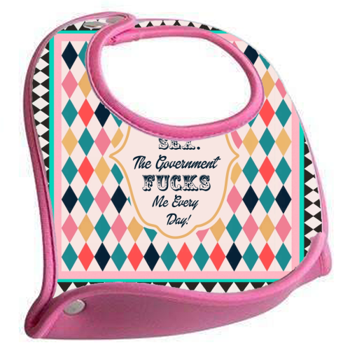 I DON'T NEED SEX. THE GOVERNMENT F***S ME EVERY DAY! - feeding bib by Wallace Elizabeth