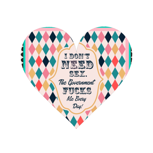 I DON'T NEED SEX. THE GOVERNMENT F***S ME EVERY DAY! - Magnet by Wallace Elizabeth