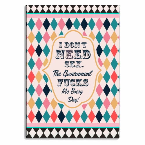 I DON'T NEED SEX. THE GOVERNMENT F***S ME EVERY DAY! - personalised A4, A5, A6 notebook by Wallace Elizabeth