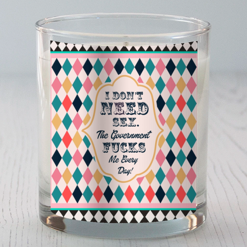 I DON'T NEED SEX. THE GOVERNMENT F***S ME EVERY DAY! - scented candle by Wallace Elizabeth