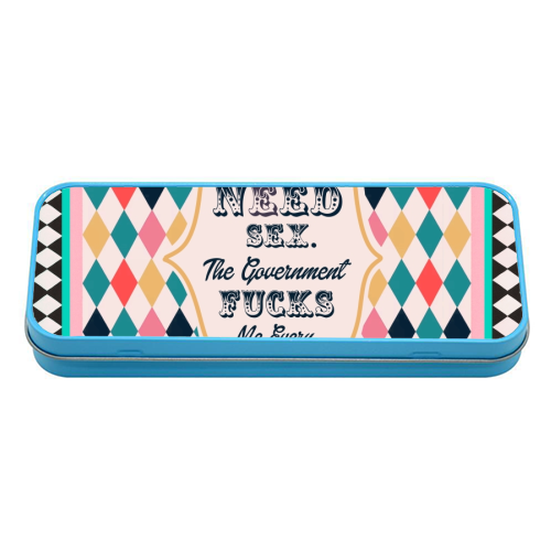I DON'T NEED SEX. THE GOVERNMENT F***S ME EVERY DAY! - tin pencil case by Wallace Elizabeth
