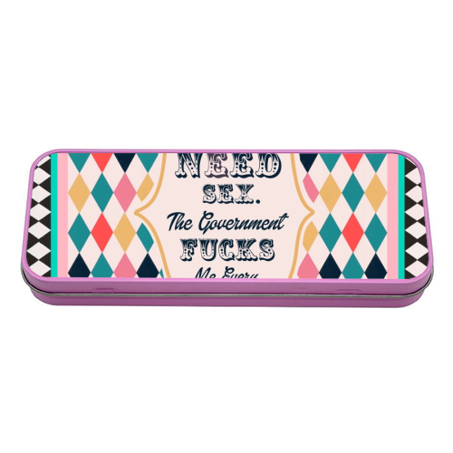 I DON'T NEED SEX. THE GOVERNMENT F***S ME EVERY DAY! - tin pencil case by Wallace Elizabeth