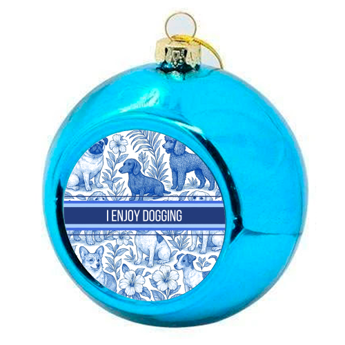 I Enjoy Dogging - colourful christmas bauble by Lilly Rose
