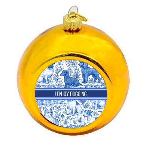 I Enjoy Dogging - colourful christmas bauble by Lilly Rose