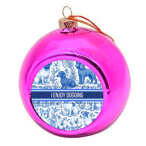 I Enjoy Dogging - colourful christmas bauble by Lilly Rose