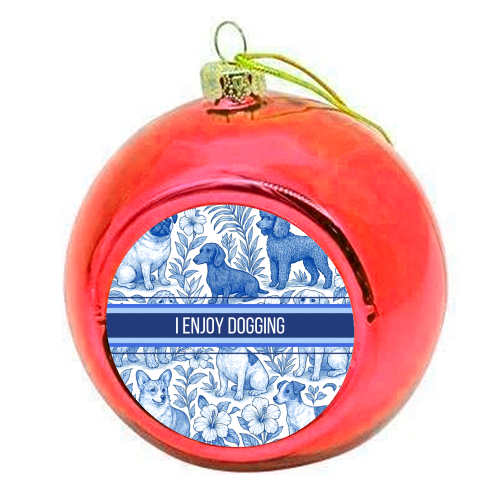 I Enjoy Dogging - colourful christmas bauble by Lilly Rose