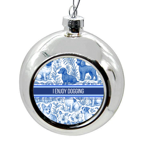 I Enjoy Dogging - colourful christmas bauble by Lilly Rose
