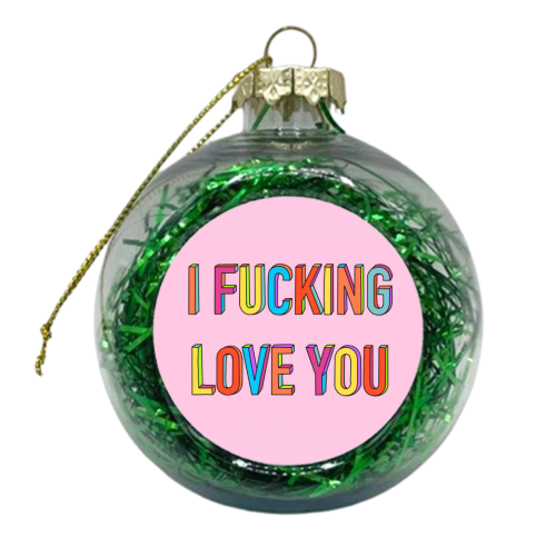I Fucking Love You In Hand Drawn Letters - xmas bauble by Adam Regester