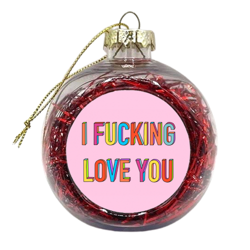 I Fucking Love You In Hand Drawn Letters - xmas bauble by Adam Regester