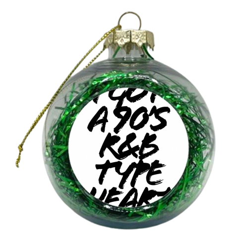 I Got A 90s R & B Type Heart Grunge Caps - xmas bauble by Toni Scott