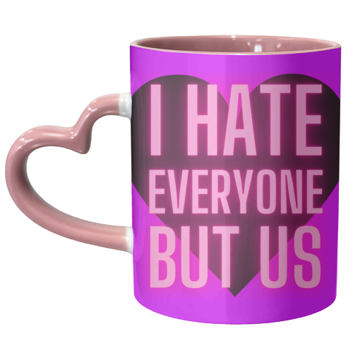 I Hate Everyone But Us - unique mug by Lilly Rose