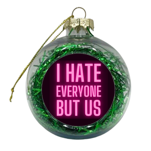 I Hate Everyone But Us - xmas bauble by Lilly Rose