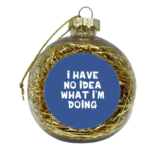 I have no idea funny gift - xmas bauble by Giddy Kipper